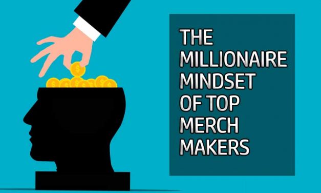 What’s The Millionaire Mindset of Top Merch Makers?
